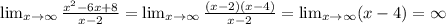 \lim_{x \to \infty} \frac{x^2-6x+8}{x-2} =\lim_{x \to \infty} \frac{(x-2)(x-4)}{x-2} =\lim_{x \to \infty} (x-4)=\infty