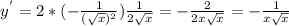 y^{'} = 2*(- \frac{1}{ (\sqrt{x}) ^{2} } ) \frac{1}{2 \sqrt{x} } = - \frac{2}{2x \sqrt{x} } =- \frac{1}{x \sqrt{x} }