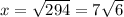 x = \sqrt{294} = 7 \sqrt{6}