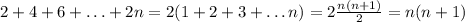 2+4+6+\ldots +2n=2(1+2+3+\ldots n)=2\frac{n(n+1)}{2}=n(n+1)
