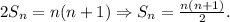 2S_n=n(n+1)\Rightarrow S_n=\frac{n(n+1)}{2}.&#10;&#10;