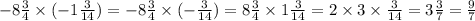 - 8 \frac{3}{4} \times ( - 1 \frac{3}{14} ) = - 8 \frac{3}{4} \times ( - \frac{3}{14} ) = 8 \frac{3}{4} \times 1 \frac{3}{14} = 2 \times 3 \times \frac{3}{14} = 3 \frac{3}{7} = \frac{9}{7}