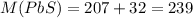 M(PbS)=207+32=239