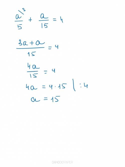 При каком натуральном значение a значение выражения a/5+a/15 равно 4? заранее !