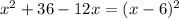 x^{2}+36-12x= (x-6)^{2}