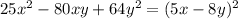 25 x^{2} -80xy+64 y^{2}= (5x-8y)^{2}