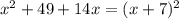 x^{2} +49+14x= (x+7)^{2}