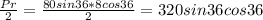 \frac{Pr}{2}= \frac{80sin36*8cos36}{2}= 320sin36cos36