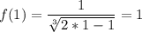 \displaystyle f(1)= \frac{1}{ \sqrt[3]{2*1-1} }=1