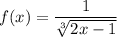 \displaystyle f(x)= \frac{1}{ \sqrt[3]{2x-1}}