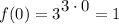 f(0)=3^\big{3\cdot 0}=1