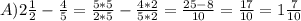A)2 \frac{1}{2}- \frac{4}{5} = \frac{5*5}{2*5}- \frac{4*2}{5*2}= \frac{25-8}{10}= \frac{17}{10}=1 \frac{7}{10}