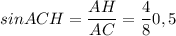 sinACH = \dfrac{AH}{AC} = \dfrac{4}{8} 0,5