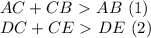 AC + CB \ \textgreater \ AB \ (1) \\ DC + CE \ \textgreater \ DE \ (2)