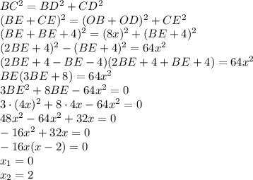 BC^2=BD^2+CD^2\\ (BE+CE)^2=(OB+OD)^2+CE^2\\ (BE+BE+4)^2=(8x)^2+(BE+4)^2\\ (2BE+4)^2-(BE+4)^2=64x^2\\ (2BE+4-BE-4)(2BE+4+BE+4)=64x^2\\ BE(3BE+8)=64x^2\\ 3BE^2+8BE-64x^2=0\\ 3\cdot (4x)^2+8\cdot 4x-64x^2=0\\ 48x^2-64x^2+32x=0\\ -16x^2+32x=0\\ -16x(x-2)=0\\ x_1=0\\ x_2=2