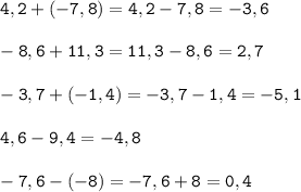 \tt\displaystyle 4,2+(-7,8)=4,2-7,8=-3,6\\\\-8,6+11,3=11,3-8,6=2,7\\\\-3,7+(-1,4)=-3,7-1,4=-5,1\\\\4,6-9,4=-4,8\\\\-7,6-(-8)=-7,6+8=0,4