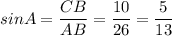 sinA = \dfrac{CB}{AB} = \dfrac{10}{26} = \dfrac{5}{13}