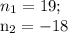 n_{1}= 19; &#10;&#10;n_{2}=-18