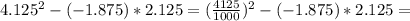 4.125^2-(-1.875)*2.125=( \frac{4125}{1000})^2-(-1.875)*2.125=