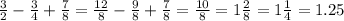 \frac{3}{2} - \frac{3}{4} + \frac{7}{8} = \frac{12}{8} - \frac{9}{8} + \frac{7}{8} = \frac{10}{8} =1 \frac{2}{8} =1 \frac{1}{4} =1.25