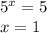 5^x=5 \\ x=1