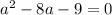 a^2 -8a-9=0