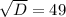 \sqrt{D} = 49