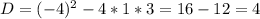 D=(-4)^{2} -4*1*3=16-12=4