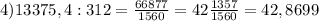 4) 13375,4 :312 = \frac{66877}{1560} = 42 \frac{1357}{1560} = 42,8699