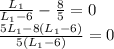 \frac{L_1}{L_1-6}- \frac{8}{5} =0 \\ \frac{5L_1-8(L_1-6)}{5(L_1-6)} =0