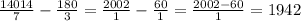 \frac{14014}{7} - \frac{180}{3} = \frac{2002}{1} - \frac{60}{1} = \frac{2002-60}{1} =1942