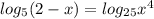 log_5(2-x)=log_{25}x^4