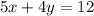 5x + 4y = 12