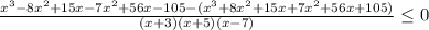 \frac{x^3 - 8x^2 + 15x - 7x^2 + 56x - 105 - (x^3 + 8x^2 + 15x + 7x^2 + 56x + 105)}{(x+3)(x+5)(x-7)} \leq 0