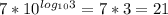 7*10^{log_{10}3}=7*3=21