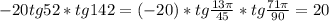 -20tg52*tg142=(-20)*tg \frac{13 \pi }{45} *tg \frac{71 \pi }{90} =20