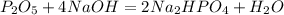 P_2O_5 + 4NaOH = 2Na_2HPO_4 + H_2O