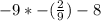 -9*- (\frac{2}{9}) -8