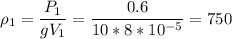 \displaystyle \rho_1=\frac{P_1}{gV_1}=\frac{0.6}{10*8*10^{-5}}=750