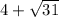 4+\sqrt{31}