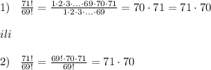 1)\; \; \; \frac{71!}{69!} = \frac{1\cdot 2\cdot 3\cdot ...\cdot 69\cdot 70\cdot 71}{1\cdot 2\cdot 3\cdot ...\cdot 69}=70\cdot 71=71\cdot 70\\\\ili\\\\2)\; \; \; \frac{71!}{69!}=\frac{69!\cdot 70\cdot 71}{69!} =71\cdot 70