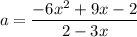 $a=\frac{-6x^2+9x-2}{2-3x}