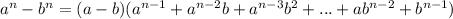 a^n-b^n=(a-b)(a^{n-1}+a^{n-2}b+a^{n-3}b^2+...+ab^{n-2}+b^{n-1})