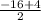 \frac{-16+4}{2}