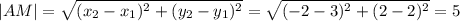 |AM|= \sqrt{(x_2-x_1)^2+(y_2-y_1)^2} = \sqrt{(-2-3)^2+(2-2)^2} =5