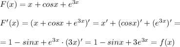 F(x)=x+cosx+e^{3x}\\\\F'(x)=(x+cosx+e^{3x})'=x'+(cosx)'+(e^{3x})'=\\\\=1-sinx+e^{3x}\cdot (3x)'=1-sinx+3e^{3x}=f(x)