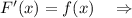 F'(x)=f(x)\quad \Rightarrow