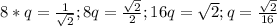 8*q= \frac{1}{ \sqrt{2} } ; 8q= \frac{ \sqrt{2} }{2}; 16q= \sqrt{2} ; q= \frac{ \sqrt{2} }{16} &#10;