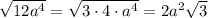 \sqrt{12a^{4}}=\sqrt{3\cdot 4\cdot a^{4}}=2a^{2}\sqrt{3}