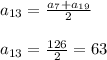 a_{13}= \frac{a_{7}+a_{19}}{2} \\ \\ a_{13}= \frac{126}{2} =63